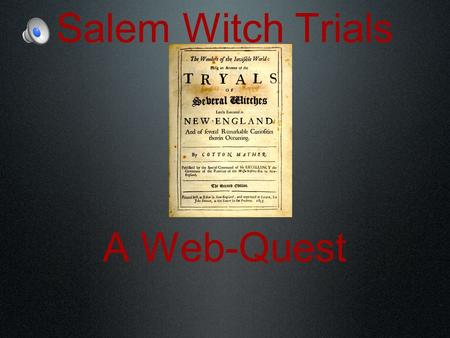 Salem Witch Trials A Web-Quest. Introduction: Double, double toil and trouble, Fire burn and caldron bubble. Fillet of a fenny snake, In the caldron boil.