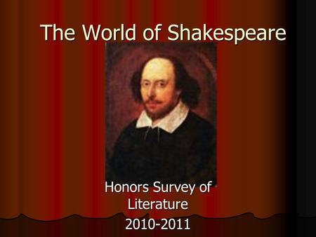 The World of Shakespeare Honors Survey of Literature 2010-2011.