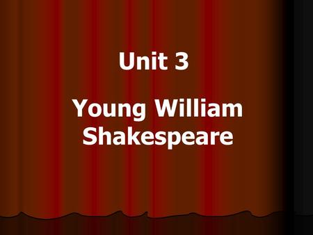 Unit 3 Young William Shakespeare. William Shakespeare: Playwright, Poet.