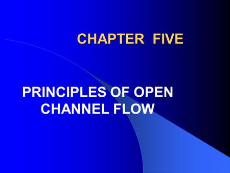 PRINCIPLES OF OPEN CHANNEL FLOW
