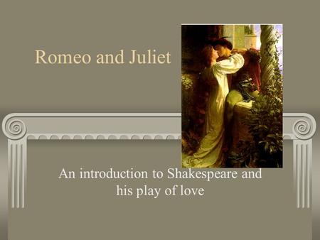 An introduction to Shakespeare and his play of love