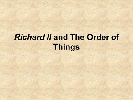 Richard II and The Order of Things. First Order of Business : Taming Test How would you rate the difficulty level of the Taming scantron test? A) Very.