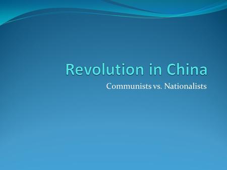 Communists vs. Nationalists. Right to Rule - 1920 Nationalist Party Sun Yat-sen then Chiang Kai-shek Chinese Communist Party.