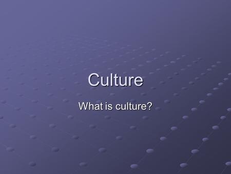 Culture What is culture?. Culture Culture – material and non material ways of life that are transmitted from one generation to the next. Culture is learned.