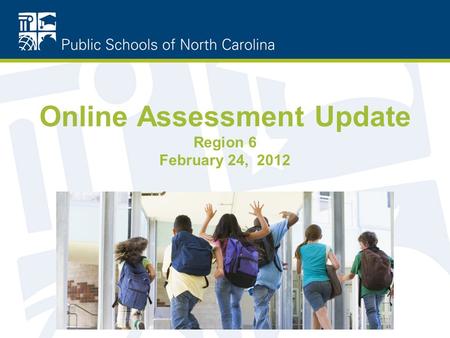 Online Assessment Update Region 6 February 24, 2012.