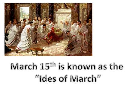 Julius Caesar's bloody assassination on March 15, 44 BCE, forever marked March 15, or the Ides of March, as a day of infamy. It has fascinated scholars.