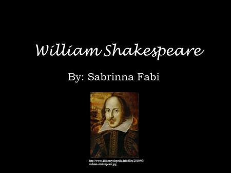 William Shakespeare By: Sabrinna Fabi  william-shakespeare.jpg.