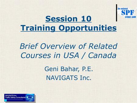 Session 10 Training Opportunities Brief Overview of Related Courses in USA / Canada Geni Bahar, P.E. NAVIGATS Inc.