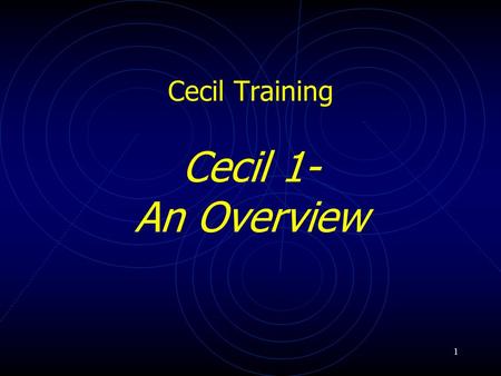 1 Cecil Training Cecil 1- An Overview. 2 Seminar Objectives What is Cecil? A Brief History of Cecil Utilization of Cecil within UoA Functions Available.