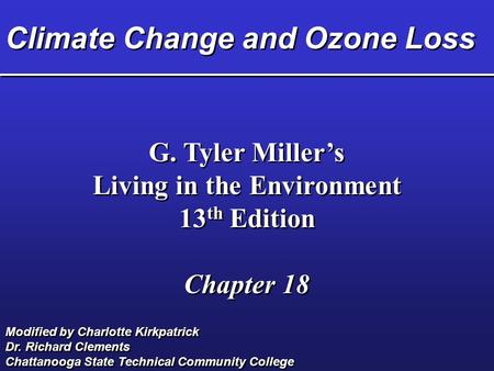 Climate Change and Ozone Loss G. Tyler Miller’s Living in the Environment 13 th Edition Chapter 18 G. Tyler Miller’s Living in the Environment 13 th Edition.