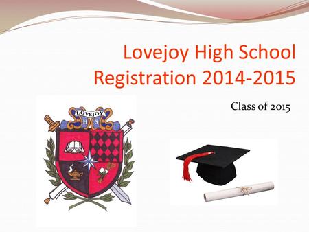 Class of 2015 Lovejoy High School Registration 2014-2015.