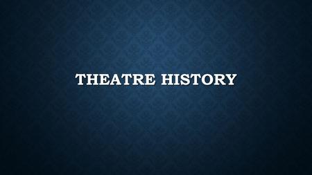Theatre History.