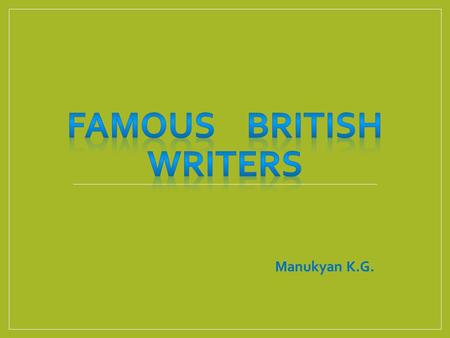 Manukyan K.G.. Here are the names of some famous British writers whose portraits are exhibited in the National Portrait Gallery.