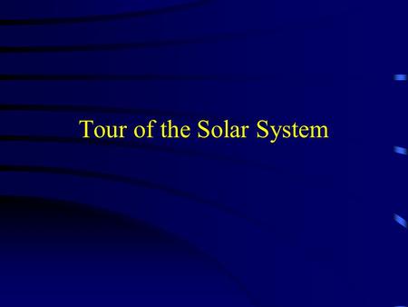 Tour of the Solar System. Geology past the Earth The principles of geology can be used to study the surfaces of other planets.