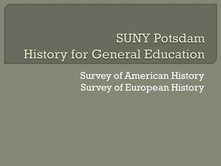 Survey of American History Survey of European History.