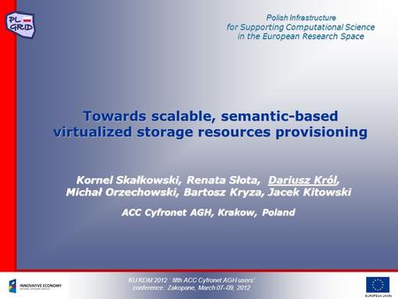 EUROPEAN UNION Polish Infrastructure for Supporting Computational Science in the European Research Space Towards scalable, semantic-based virtualized storage.
