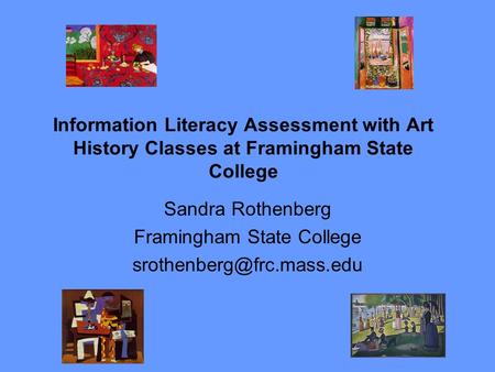 Information Literacy Assessment with Art History Classes at Framingham State College Sandra Rothenberg Framingham State College