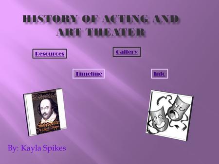 By: Kayla Spikes Gallery TimelineInfo Resources. The first actor was: Thespis (6 th century BC.) Greatest film director : Alfred Hitchcock (1899-1980)