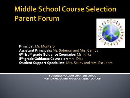 Principal: Mr. Montero Assistant Principals: Ms. Soberon and Mrs. Camus 6 th & 7 th grade Guidance Counselor: Ms. Kirker 8 th grade Guidance Counselor: