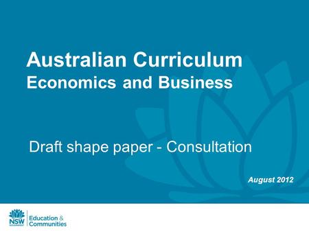 Australian Curriculum Economics and Business Draft shape paper - Consultation August 2012.