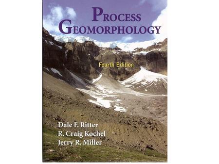KOCHEL RITTER MILLER What is Process Geomorphology? INTRODUCTION What is Process Geomorphology?