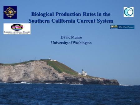 Biological Production Rates in the Southern California Current System David Munro University of Washington 1.