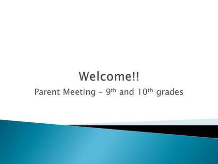 Parent Meeting – 9 th and 10 th grades.  9 th Grade Advisors – Mr. Dials & Mrs. Taylor  10 th Grade Advisors – Miss Cline & Mr. Kithcart.