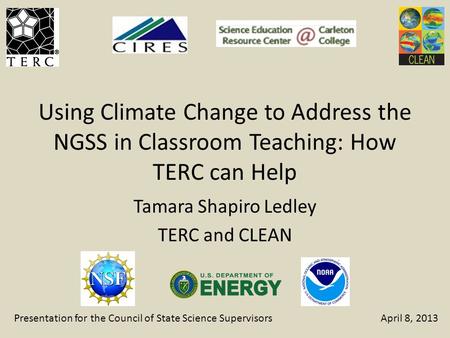 Using Climate Change to Address the NGSS in Classroom Teaching: How TERC can Help Tamara Shapiro Ledley TERC and CLEAN Presentation for the Council of.