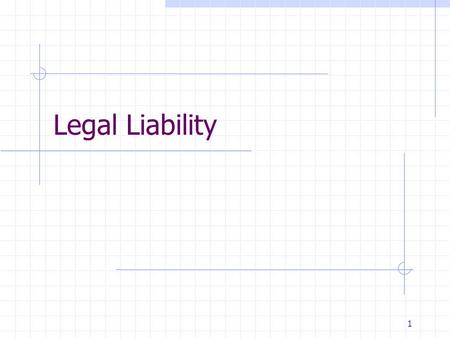 1 Legal Liability. 2 Liability Someone at fault This fault leads to or causes injury or death That someone above is legally responsible for the injury.