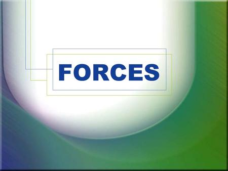 FORCES. A force is an influence on a system or object which, acting alone, will cause the motion of the system or object to change. If a system or object.