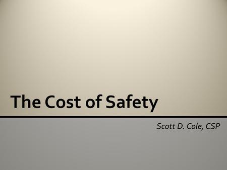 The Cost of Safety Scott D. Cole, CSP. Direct versus Indirect Safety Expenses Calculating Incident Costs Budgeting for Safety Average Cost of Safety Agenda.