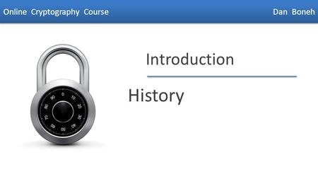 Dan Boneh Introduction History Online Cryptography Course Dan Boneh.