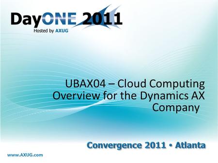 Www.AXUG.com UBAX04 – Cloud Computing Overview for the Dynamics AX Company.