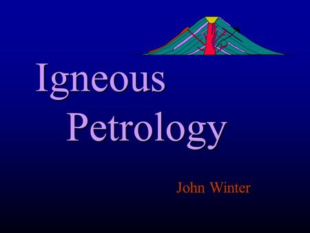 Igneous Petrology John Winter. The Earth’s Interior Crust: Oceanic crust Thin: 10 km Relatively uniform stratigraphy = ophiolite suite: = ophiolite suite: