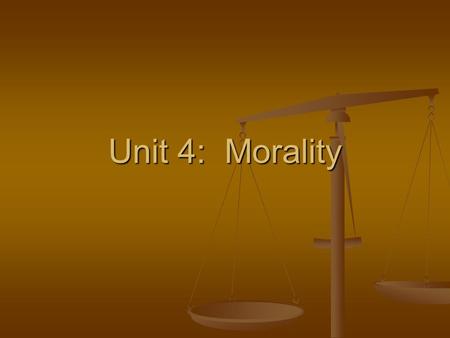 Unit 4: Morality. Section 1: Introduction to Morality.
