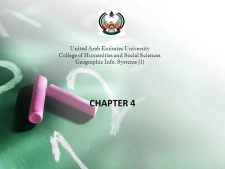 United Arab Emirates University College of Humanities and Social Sciences Geographic Info. Systems (1) CHAPTER 4.
