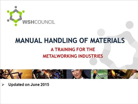 A TRAINING FOR THE METALWORKING INDUSTRIES MANUAL HANDLING OF MATERIALS  Updated on June 2015.