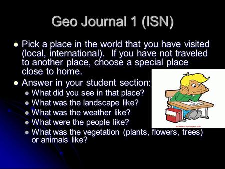 Geo Journal 1 (ISN) Pick a place in the world that you have visited (local, international). If you have not traveled to another place, choose a special.