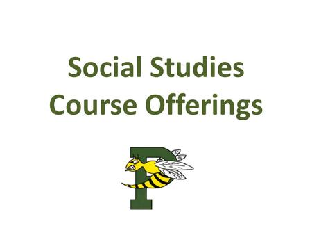 Social Studies Course Offerings. Social Studies Courses: 9 th – 11 th Grade Social Studies 9: – Geography, Economics and Civics Social Studies 10: – U.S.
