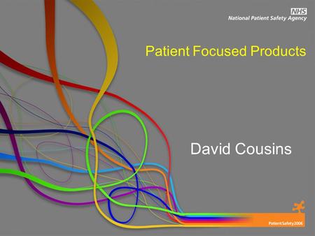 Reporting Patient Focused Products David Cousins.