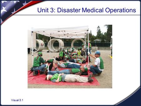 Visual 3.1 Unit 3: Disaster Medical Operations. Visual 3.2 Unit Objectives 1. Identify the “killers.” 2. Apply techniques for opening airways, controlling.