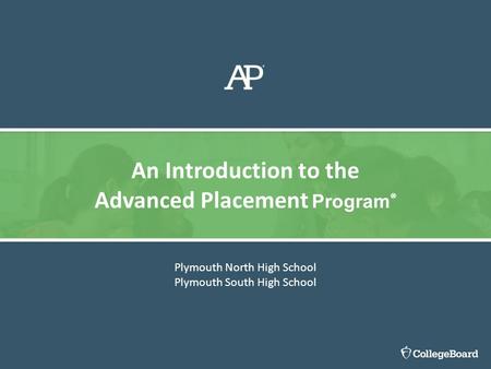 Plymouth North High School Plymouth South High School An Introduction to the Advanced Placement Program ®
