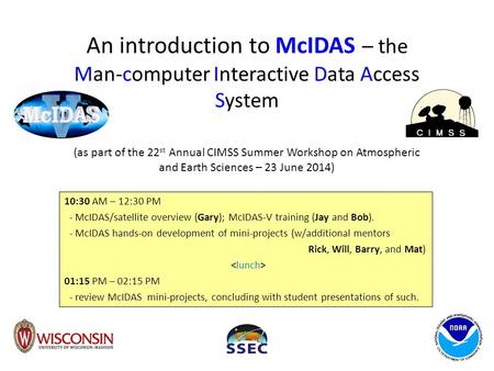 An introduction to McIDAS – the Man-computer Interactive Data Access System (as part of the 22st Annual CIMSS Summer Workshop on Atmospheric and Earth.
