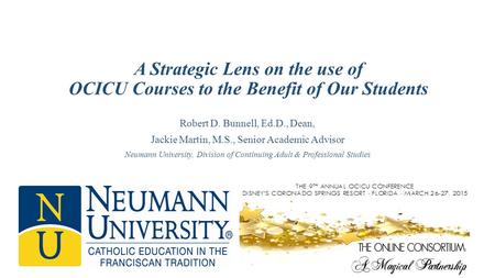 A Strategic Lens on the use of OCICU Courses to the Benefit of Our Students Robert D. Bunnell, Ed.D., Dean, Jackie Martin, M.S., Senior Academic Advisor.