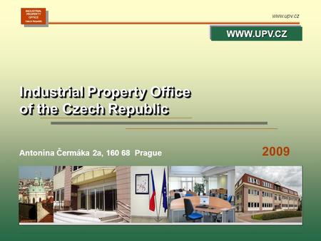 Www.upv.cz INDUSTRIAL PROPERTY OFFICE Czech Republic INDUSTRIAL PROPERTY OFFICE Czech Republic Industrial Property Office of the Czech Republic Industrial.