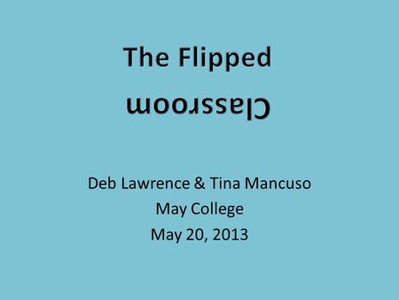 Deb Lawrence & Tina Mancuso May College May 20, 2013.