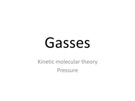 Gasses Kinetic molecular theory Pressure. Introduction Earth’s atmosphere is a gaseous solution composed of mostly nitrogen and oxygen The atmosphere.