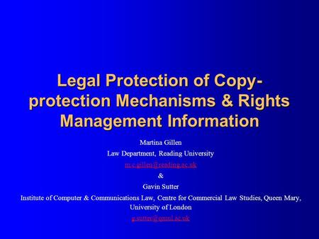 Legal Protection of Copy- protection Mechanisms & Rights Management Information Martina Gillen Law Department, Reading University