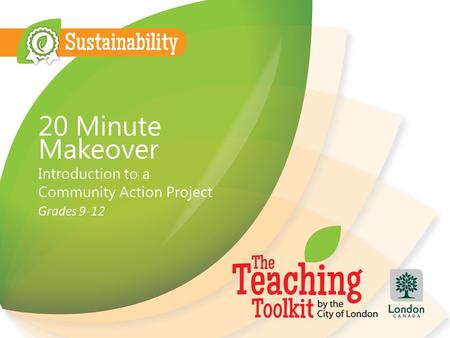20 Minute Makeover Introduction to a Community Action Project Grades 9-12.
