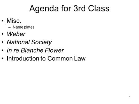 1 Misc. –Name plates Weber National Society In re Blanche Flower Introduction to Common Law Agenda for 3rd Class.